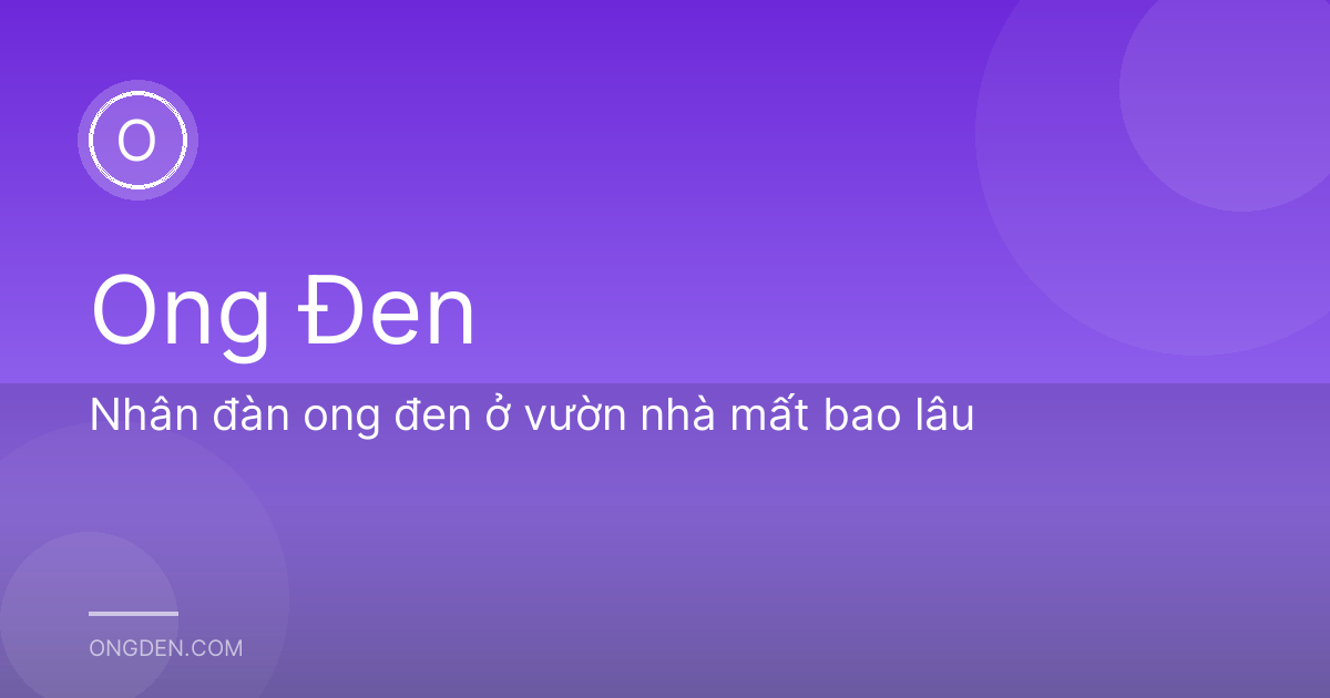 Nhân đàn ong đen ở vườn nhà mất bao lâu